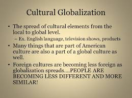 Globalization And Culture Ap Human Geography What Is Globalization Globalization Refers To The Process By Which Something Involves The Entire World Ppt Download