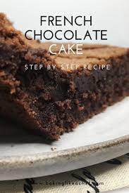 French Chocolate Cake Recipe Recipe French Dessert Recipes Chocolate Cake Recipe Best Dessert Recipes