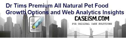 Raw natural pet food ~ as nature intended. Dr Tims Premium All Natural Pet Food Growth Options And Web Analytics Insights Case Solution And Analysis Hbs Case Study Solution Harvard Case Analysis