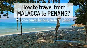Book at least 3 weeks before departure in order to get a airlines flying from melaka to penang have enacted additional safety measures and adjusted policies to better accommodate travellers. How To Get From Malacca To Penang 2021 Northern Vietnam