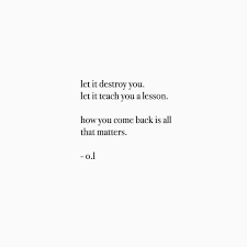  How You Come Back Is All That Matters Poetrybyol Quotes Love Lovequotes Deepwords Wordslover Poetry Injustice Quotes Matter Quotes Come Back Quotes