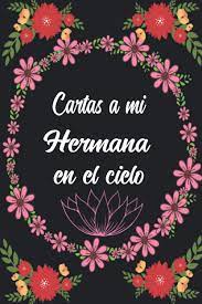 Cartas A Mi Hermana En El Cielo Diario De Duelo Para Doler La Perdida Y La Muerte De Un Hermana Para Ninos Y Adultos Spanish Edition Bellbird Design 9798507207145 Amazon Com Books
