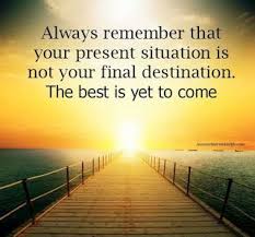 Inspirational Quotes Your Current Situation Is Not Your Final Destination Always Remember That Your Present Situation Is Not Your Final Destination The Best Is Inspirational Quotes In Hindi The Best Is Yet To Come Family Time Quotes