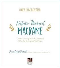 Bringing nature indoors is the most popular idea for today and there are lots of ways to do that: Natural Themed Macrame Janis Ledwell Hunt 9781645671626