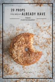 20 Food Photography Props You Already Have At Home Healthy Laura Photographing Food Food Photography Food Photography Props