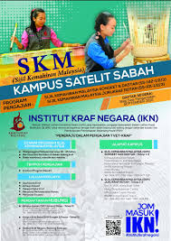 Institut Kraf Negara Ikn Tawaran Pengajian Sijil Kemahiran Malaysia Skm Di Kampus Satelit Sabah Permohonan Masih Dibuka Berita Baik Untuk Warga Negeri Sabah Dan Sarawak Berumur 18 Hingga 35