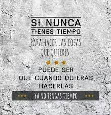 Nunca Hay Que Dejar Las Cosas Para Manana Cuando Las Puedes Hacer Hoy Inspirational Words Post Quotes Inspirational Quotes