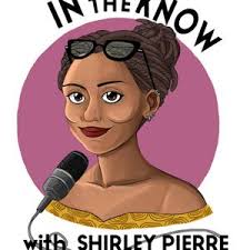 In The Know with Shirley Pierre (podcast)