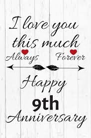 5 out of 5 stars. I Love You This Much Always Forever Happy 9th Anniversary Anniversary Gifts By Year Quote Journal Notebook Diary Greetings Gift For Parents Gifts For Boyfriend Girlfriend
