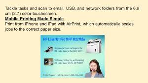 The hp laserjet mfp m227fdw prints text with sharp quality, solid black, and beautiful graphics, so it is comfortable to read. Hp Laserjet Pro Mfp M227fdw Print Two Sided Documents Plus Scan Copy Fax15 And Manage To Help Maximize Efficiency Features Fast Speeds Low Energy Ppt Download
