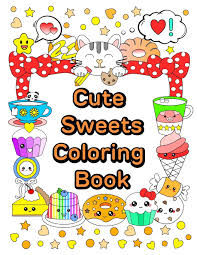 Cute Sweets Coloring Book Relaxing Coloring Book For Adults Teens Kids Cute And Kawaii Series Volume 1 Law Queenie 9780692709719 Amazon Com Books