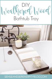 Made even better by this diy bathtub tray, which is every bit as functional as it is pretty. Diy Weathered Wood Bathtub Tray Sense Serendipity
