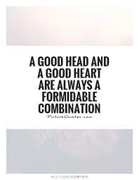 A Good Head And A Good Heart Are Always A Formidable Combination Picture Quotes