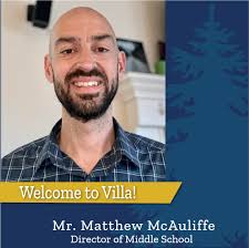 Please join us in welcoming Villa's new Middle School Director! On behalf  of the search committee, we are thrilled to announce that Mr. Matthew  McAuliffe will be joining the Villa Academy community