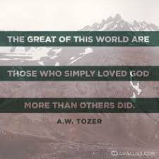 He also wants us to know that when we have him we have everything. A W Tozer