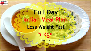 how to lose weight fast 5kgs in 7 days full day indian diet plan meal plan for weight loss day 5