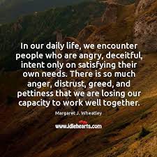 Sometimes throwing sob stories right at you. In Our Daily Life We Encounter People Who Are Angry Deceitful Intent Only On Satisfying Their Own Needs Idlehearts