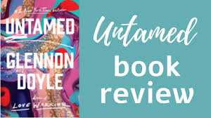 The Truth About Untamed By Glennon Doyle Untamed Book Review Youtube