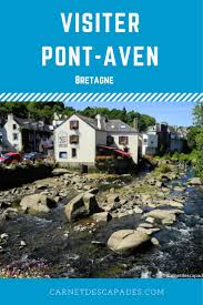 Visiter Pont Aven La Ravissante Cite Des Peintres Visiter La Bretagne Pont Aven Et Bretagne Finistere