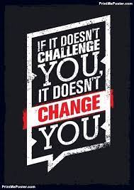 Poster Of If It Does Not Challenge You It Does Not Change You Sport Motivation Quote Poster Vector Ty Quote Posters Inspirational Quotes Motivational Quotes