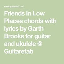 Friends In Low Places Chords With Lyrics By Garth Brooks For Guitar And Ukulele Guitaretab In 2020 Friends In Low Places Garth Brooks Garth