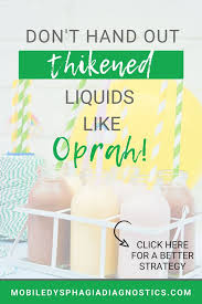 Dont Hand Out Thickened Liquids Like Oprah A Compensatory