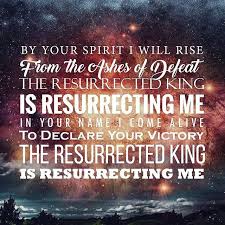 By Your Spirit I Will Rise From The Ashes Of Defeat The Resurrected King Is Resurrecting Me In Your Name I C Christian Music Lyrics I Will Rise Faith In God