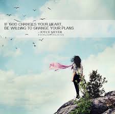 If God Changes Your Heart Be Willing To Change Your Plans Joyce Mey Inspirational Quotes About Strength Inspirational Quotes Inspirational Quotes Motivation