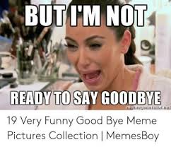 Hello everyone today we are having some best goodbye quotes … tags bye bye social media quotes, expectation status, famous goodbye quotes from movies, famous goodbye songs, farewell images, farewell quotes for colleagues, farewell quotes for seniors, farewell quotes for. Visit To Explore More 14 Free Funny Goodbye Meme Gallery 2020 Good Jokes May 4 2020 14 Free Funny Goodbye In 2021 Good Jokes Funny Goodbye Funny Goodbye Memes