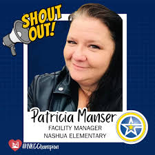 SHOUT OUT to Patricia Manser, facility manager at Nashua Elementary! Trish  has gone above and beyond to ensure the new Nashua building is ready for  our students and staff. Her tireless efforts,