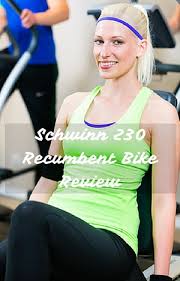How does the schwinn 230 recumbent exercise bike work? Schwinn 230 Recumbent Bike Review Indoors Fitness