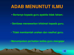 Dan seseorang harus memiliki adab terlebih dahulu baru ilmu, imam malik rahimahullah pernah berkata : Adab Menuntut Ilmu Akhlak Tingkatan Satu Ppt Download