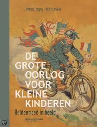 De Grote Oorlog Voor Kleine Kinderen Heldenmoed In Beeld Kleine Kinderen Oorlog Boeken