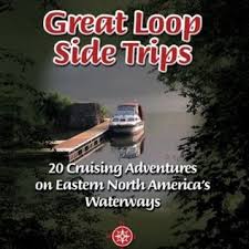 Great Loop Side Trips 20 Cruising Adventures On Eastern North Americas Waterways