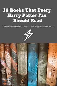 10 Books Every Harry Potter Fan Should Read K8 Can Relate Harry Potter Books Harry Potter Fan Books