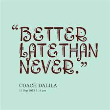 Better Late Than Never Quote Meaning