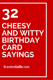 32 Cheesy And Witty Birthday Card Sayings Card Sayings Witty Birthday Cards Birthday Card Messages