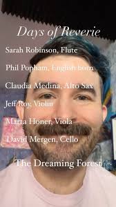 Experience the Dreaming Forest at the Days of Reverie Exhibit!, Composed  and produced by me, featuring the talents of , Sarah Robinson, Flute, Phil  Popham, English horn, Claudia Medina, Alto Sax, Jeff ...