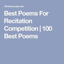 All words of the poem must be pronounced correctly a low score will be awarded for recitations that are poorly presented, ineffective in conveying the meaning of the poem, or conveyed in a manner inappropriate to the poem. Best Poems For Recitation Competition 100 Best Poems Best Poems Poem Recitation Best English Poems