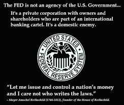 The Fed Is Not An Agency Of The U S Government It S A Private Corporation With Owners And Shareholders Who Are Part Of An International Banking Cartel Le