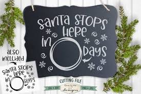 The home for christmas svg collection contains elegant 3d projects to decorate your home over the fe. Santa Stops Here Svg Days Sleeps Christmas Countdown Svg 987525 Cut Files Design Bundles