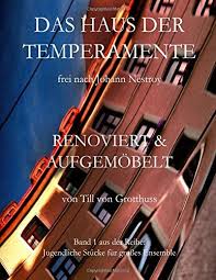 Das Haus Der Temperamente Von Johann Nestroy Renoviert Und Aufgemoebelt Jugendliche Stcke Fr Groaÿes Ensemble Band 1 Johann Von Renoviert Nestroy