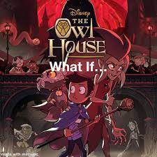 The Owl House What If series : r/TheOwlHouse