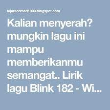 Kalian Menyerah Mungkin Lagu Ini Mampu Memberikanmu Semangat Lirik Lagu Blink 182 Wildfire Terjemahan Indonesia Blink 182 Lagu Menyerah
