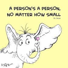 Well you're in luck, because here they come. Dr Seuss An Unborn Child And Why Each Of Us Matters Vance Morgan