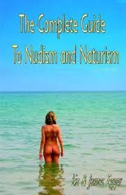 The Complete Guide to Nudism And Naturism - Egger, James/ Egger, Liz -  9781846852589 | HPB