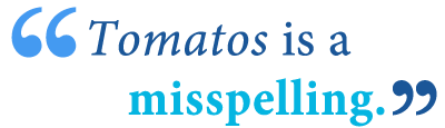 How well do you know murphy, best answers? Tomatos Or Tomatoes Which Is Correct Writing Explained