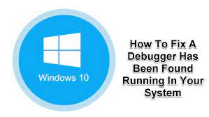 How To Fix A Debugger Has Been Found Running In Your System