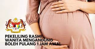 Bagi pegawai yang telah melahirkan anak selepas 22 minggu mengandung, sama ada bayi itu hidup. Pegawai Wanita Yang Mengandung Boleh Pulang 1 Jam Awal