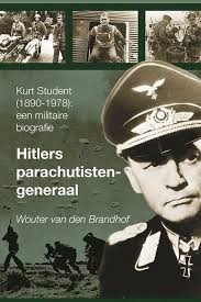 Hitlers parachutistengeneraal: Kurt Student (1890-1978) : een militaire  biografie